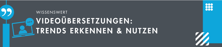 Videoübersetzungen: Trends erkennen und nutzen