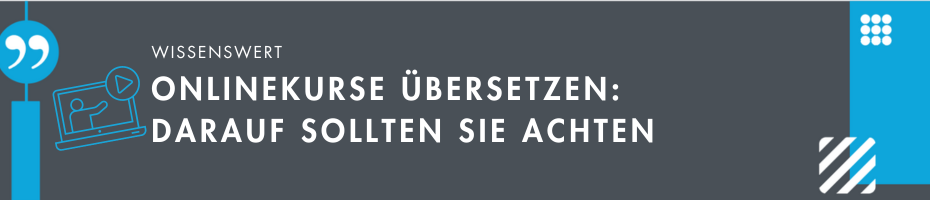 Onlinekurse übersetzen lassen: Darauf sollten Sie achten