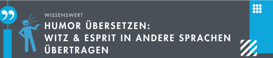 Humor übersetzen: Witz und Esprit in andere Sprachen übertragen